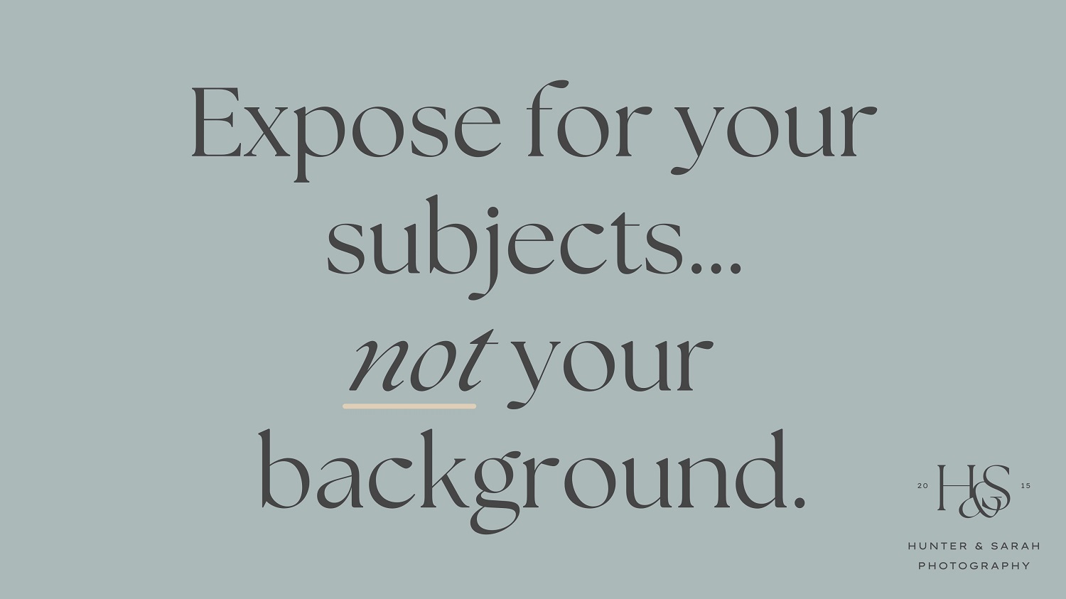 Expose for your subjects... not your background.
