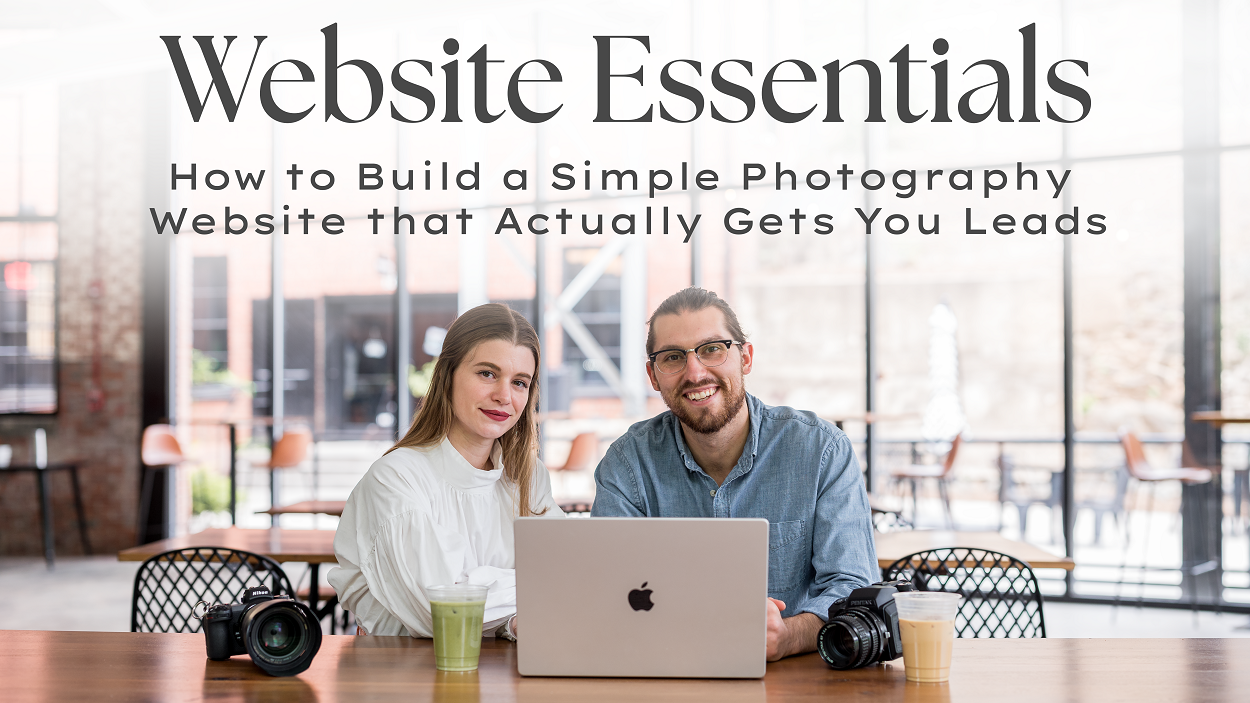 Website Essentials: How to Build a Simple Photography Website that Actually Gets You Leads... a workshop by Hunter and Sarah Photography